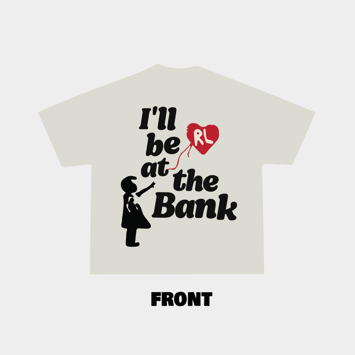 I'll Be at The Bank Shirt